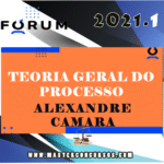 Teoria Geral do Processo (Prof. Alexandre Câmara) Fórum 2021