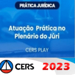 Prática Jurídica - Plenário do Júri (CERS 2023)