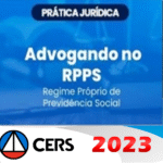 Prática Jurídica - Advogando no RPPS - Teoria e Prática (CERS 2023)