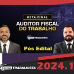 AFT - Auditor Fiscal do Trabalho - PÓS EDITAL - Reta Final (Escola Trabalhista 2024)