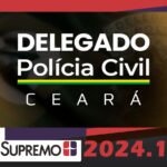 Delegado de Polícia Civil CEARÁ 2023 - PRE EDITAL SUPREMO 2024  PC-CE