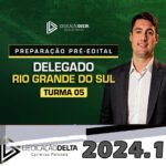 PC-RS - PREPARAÇÃO PRÉ-EDITAL DELEGADO RIO GRANDE DO SUL - TURMA 05- DEDICACAO DELTA 2024
