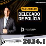 PREPARAÇÃO NÚCLEO DURO DELEGADO DE POLÍCIA - DEDICACAO DELTA 2024