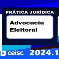 Prática Jurídica: Advocacia Eleitoral CEISC 2024