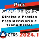 Pós Graduação em Direito e Prática Previdenciária e Trabalhistas - Turma 2024 (CERS 2024)