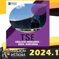 Analista Judiciario Area Judiciaria TSE Destacada 2024 – Plano Pos Edital