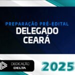 DPC-CE – Delegado de Polícia Civil do Estado do Ceará - Dedicação Delta 2025