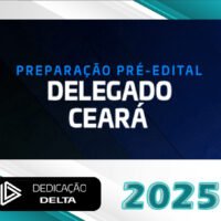 DPC CE – Delegado de Policia Civil do Estado do Ceara Dedicacao Delta 2025