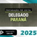 DPC-PR – Delegado de Polícia Civil do Estado do Paraná - Dedicação Delta 2025