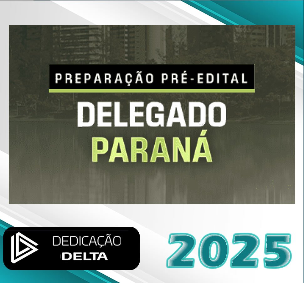 DPC PR – Delegado de Policia Civil do Estado do Parana Dedicacao Delta 2025