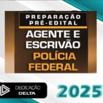 PF - Agente e Escrivão da Polícia Federal - Dedicação Delta 2025