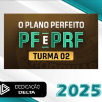 PF PRF – O Plano Perfeito – Agente e Escrivao Dedicacao Delta 2025