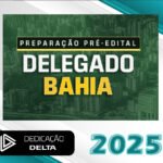 Pré-Edital Delegado Bahia - Dedicação Delta 2025 - PC-BA