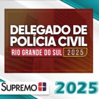 Delegado de Polícia Civil Rio Grande do Sul - Pré-edital - Supremo 2025 -DPC-RS - PC-RS Delegado