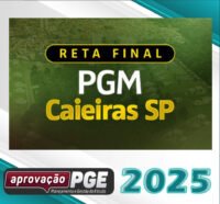 PGM Caieiras – Reta Final – Procurador da Cidade de Caieiras – SP 2025 Aprovacao pge