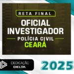 PC-CE - RETA FINAL OFICIAL INVESTIGADOR DE POLÍCIA CIVIL CEARÁ - Dedicação Delta 2025