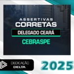 ASSERTIVAS CORRETAS - DELEGADO CEARÁ- Dedicação Delta 2025