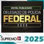 DPF | Pós Edital – Delegado de Polícia Federal - Supremo 2025