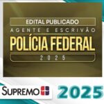 PF | Pós Edital – Agente e Escrivão da Polícia Federal- Supremo 2025