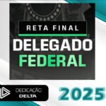 Reta Final - Delegado Federal - Dedicação Delta 2025 - DPF