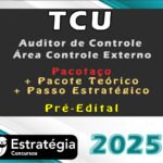 TCU Auditor de Controle - Área Controle Externo Pacotaço - Pacote Teórico + Pacote Passo Estratégico - Estrategia 2025
