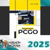 pc go delegado legislacao destacada 2025