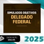 SIMULADOS OBJETIVOS DELEGADO FEDERAL - Dedicação Delta 2025