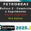 PETROBRAS Enfase 2 Comercio e Suprimento Pacote Completo 2025 Pre Edital