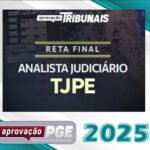 TJ PE – Reta Final – Analista Judiciário do Tribunal de Justiça do Estado do Pernambuco - Aprovação PGE 2025