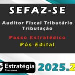SEFAZ-SE (Auditor Fiscal Tributário - Tributação) -Passo Estratégico - (Pós-Edital) Estrategia 2025
