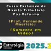 Curso Exclusivo de Direito Tributario Pos Reforma Prof. Fernando Mauricio Somente em Video