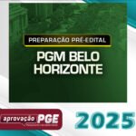 PREPARAÇÃO PRÉ-EDITAL - PGM BELO HORIZONTE APROVAÇÃO PGE 2025