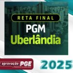 RETA FINAL - PROCURADOR UBERLÂNDIA - PROCURADOR DO MUNICÍPIO - Aprovação PGE 2025