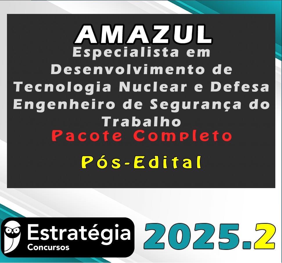 AMAZUL Especialista em Desenvolvimento de Tecnologia Nuclear e Defesa Engenheiro de Segurança do Trabalho
