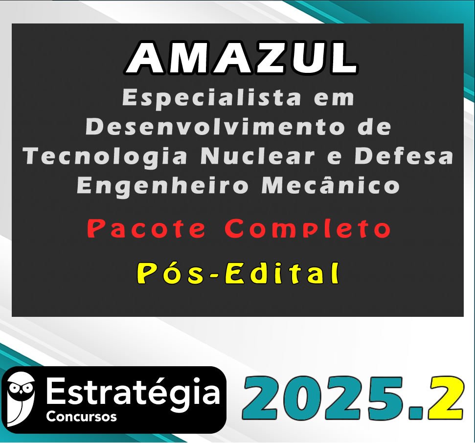 AMAZUl Especialista em Desenvolvimento de Tecnologia Nuclear e Defesa Engenheiro Mecânico 2025