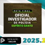 PC-ES - RETA FINAL OFICIAL INVESTIGADOR DE POLÍCIA ESPÍRITO SANTO - Dedicação Delta 2025.2
