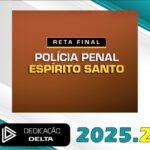 PC-ES - RETA FINAL POLÍCIA PENAL ESPÍRITO SANTO - Dedicação Delta 2025.2