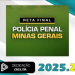 PP-MG - RETA FINAL POLÍCIA PENAL MINAS GERAIS - Dedicação Delta 2025.2