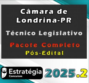 Câmara de Londrina PR (Técnico Legislativo) Pacote 2025 (Pós Edital)