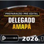 PREPARAÇÃO PRÉ EDITAL DELEGADO AMAPÁ Dedicação Delta 2026 – PC AP