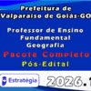 Prefeitura de Valparaíso de Goiás GO (Professor de Ensino Fundamental Geografia) Pacote 2025 (Pós Edital)
