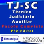 TJ-SC Técnico Judiciário Auxiliar- Pacote Completo - Estratégia 2026 - Pré-Edital