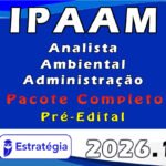 IPAAM (Analista Ambiental - Administração) Pacote Completo - Estratégia 2026 - Pós-Edital