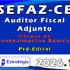 SEFAZ CE (Auditor Fiscal Adjunto) 2026 Pacote de Conhecimentos Básicos Estratégia