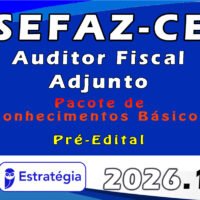 SEFAZ CE (Auditor Fiscal Adjunto) 2026 Pacote de Conhecimentos Básicos Estratégia