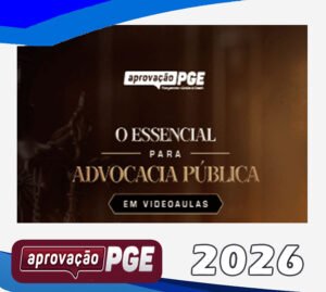 O ESSENCIAL PARA ADVOCACIA PÚBLICA aprovacao pge 2026