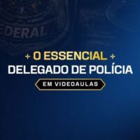 O ESSENCIAL PARA DELEGADO DE POLÍCIA (VIDEOAULAS) 2026