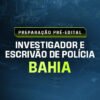 PREPARAÇÃO PRÉ EDITAL INVESTIGADOR E ESCRIVÃO DE POLÍCIA DA BAHIA