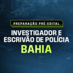 PREPARAÇÃO PRÉ EDITAL INVESTIGADOR E ESCRIVÃO DE POLÍCIA DA BAHIA