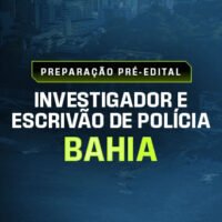 PREPARAÇÃO PRÉ EDITAL INVESTIGADOR E ESCRIVÃO DE POLÍCIA DA BAHIA
